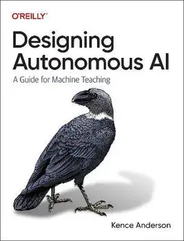 Designing Autonomous AI. A Guide for Machine Teaching, Paperback/Kence Anderson