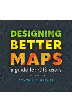 Designing Better Maps: A Guide for GIS Users - Cynthia A. Brewer