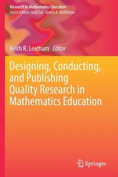 Designing, Conducting, and Publishing Quality Research in Mathematics Education, Paperback/Keith R. Leatham