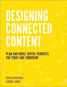 Designing Connected Content: Plan and Model Digital Products for Today and Tomorrow, Paperback/Carrie Hane