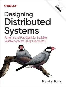 Designing Distributed Systems. Patterns and Paradigms for Scalable, Reliable Systems Using Kubernetes, 2 Revised edition, Paperback/Brendan Burns