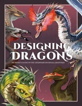 Designing Dragons. An artist's guide to the legendary mythical creatures, Paperback/***