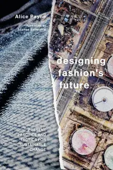 Designing Fashion's Future. Present Practice and Tactics for Sustainable Change, Paperback/Dr Alice Payne