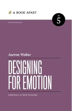 Designing for Emotion: Second Edition - Aarron Walter