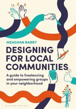 Designing for Local Communities. A guide to freelancing and empowering groups in your neighborhood, Paperback/Meaghan Barry