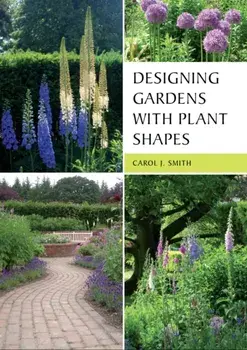 Designing Gardens with Plant Shapes, Paperback/Carol Smith