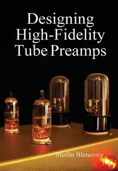 Designing High-Fidelity Valve Preamps, Hardcover/Merlin Blencowe