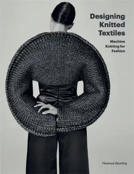 Designing Knitted Textiles. Machine Knitting for Fashion, Paperback/Florence Spurling