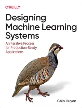 Designing Machine Learning Systems. An Iterative Process for Production-Ready Applications, Paperback/Chip Huyen