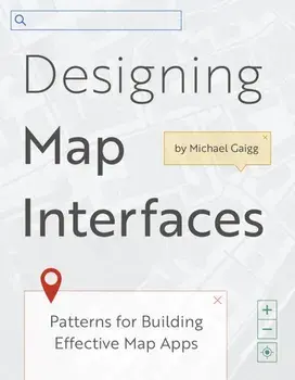 Designing Map Interfaces. Patterns for Building Effective Map Apps, Paperback/***