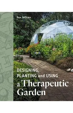Designing, Planting and Using a Therapeutic Garden - Sue Jefferies