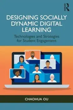 Designing Socially Dynamic Digital Learning. Technologies and Strategies for Student Engagement, Paperback/Chaohua Ou