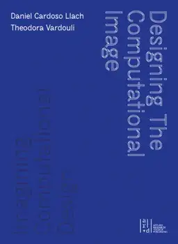 Designing the Computational Image, Imagining Computational Design, Hardback/Theodora Vardouli