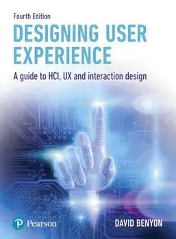 Designing User Experience. A guide to HCI, UX and interaction design, Paperback/David Benyon
