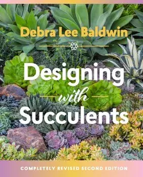 Designing with Succulents, Hardcover/Debra Lee Baldwin
