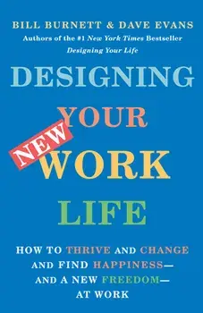 Designing Your New Work Life, Paperback/Bill Burnett