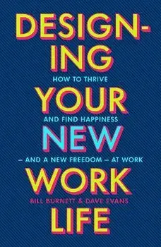Designing Your New Work Life. The #1 New York Times bestseller for building the perfect career, Paperback/Bill Burnett