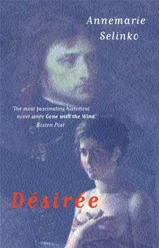 Desiree. The most popular historical romance since GONE WITH THE WIND, Paperback/Annemarie Selinko
