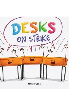 Desks on Strike: A Funny, Rhyming, Read Aloud About Being Responsible With School Supplies - Jennifer Jones
