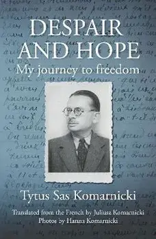 Despair and Hope. My journey to freedom, Paperback/Tytus Sas Komarnicki