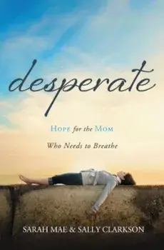 Desperate: Hope for the Mom Who Needs to Breathe, Paperback/Sarah Mae
