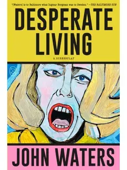 Desperate Living. A Screenplay, Paperback/John Waters