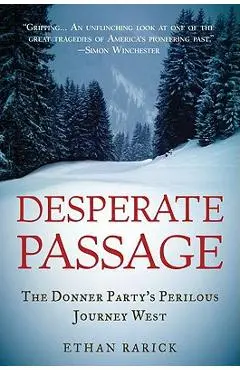 Desperate Passage: The Donner Party's Perilous Journey West - Ethan Rarick