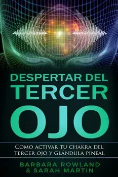 Despertar del Tercer Ojo: Como Activar Tu Chakra del Tercer Ojo Y Glndula Pineal: Third Eye Awakening: How to Activate Your Third Eye Chakra an, Paperback/Sarah Martin