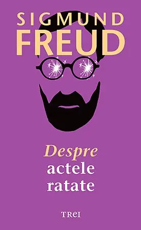 Despre actele ratate - Sigmund Freud