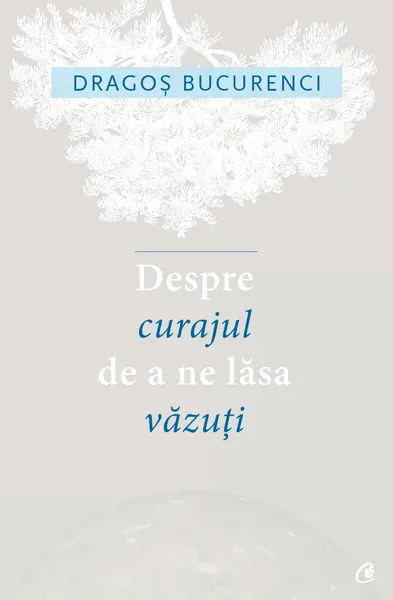 Despre curajul de a ne lăsa văzuți