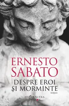 Despre eroi si morminte/Ernesto Sabato