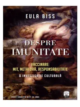 Despre imunitate. Vaccinare: mit, metafora, responsabilitate. O investigatie culturala/Eula Biss