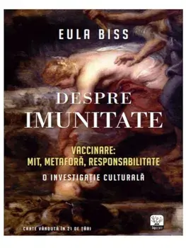 Despre imunitate. Vaccinare: mit, metafora, responsabilitate. O investigatie culturala/Eula Biss