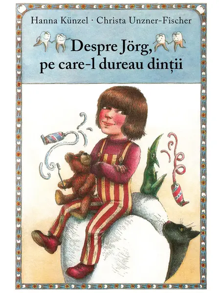 Despre Jörg, pe care-l dureau dinţii - Hanna Künzel, Christa Unzne...