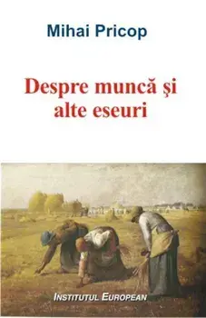 Despre munca si alte eseuri/Mihai Pricop