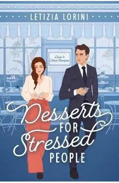 Desserts for Stressed People: A Secret Identity Romantic Comedy - Letizia Lorini