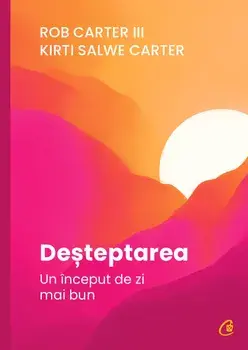 Desteptarea. Un inceput de zi mai bun/Rob Carter III, Kirti Salwe Carter
