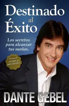Destinado Al xito: C mo Alcanzar Tus Mejores Sue os, Paperback/Dante Gebel