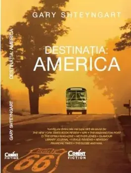 Destinatia: America/Gary Shteyngart