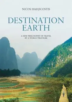 Destination Earth: A New Philosophy of Travel by a World-Traveler, Paperback/Nicos Hadjicostis