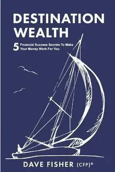 Destination Wealth: 5 Financial Success Secrets to Make Your Money Work for You, Paperback/Dave Fisher