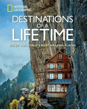 Destinations of a Lifetime: 225 of the World's Most Amazing Places/***