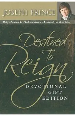 Destined to Reign Devotional, Gift Edition: Daily Reflections for Effortless Success, Wholeness and Victorious Living - Joseph Prince