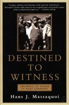 Destined to Witness: Growing Up Black in Nazi Germany, Paperback/Hans Massaquoi