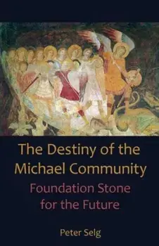 Destiny of the Michael Community. Foundation Stone for the Future, Paperback/Peter Selg