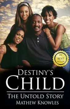 Destiny's Child: The Untold Story, Hardcover/Mathew Knowles