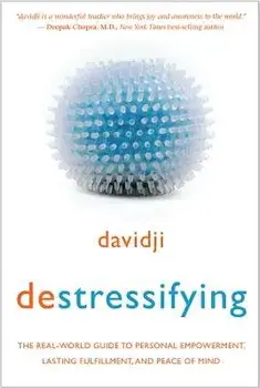 Destressifying: The Real-World Guide to Personal Empowerment, Lasting Fulfillment, and Peace of Mind, Paperback/Davidji