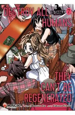 Destroy All Humans. They Can't Be Regenerated. a Magic: The Gathering Manga, Vol. 7: Limited Edition Magic: The Gathering Card Included in First Print - Katsura Ise