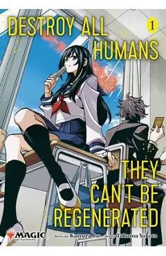 Destroy All Humans. They Can't Be Regenerated. a Magic: The Gathering Manga, Vol. 1 - Katsura Ise