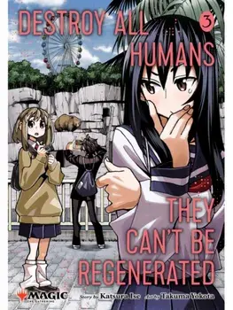 Destroy All Humans. They Can't Be Regenerated. A Magic: The Gathering Manga, Vol. 3. Limited edition Magic: The Gathering card included in first printing!, Paperback/Katsura Ise